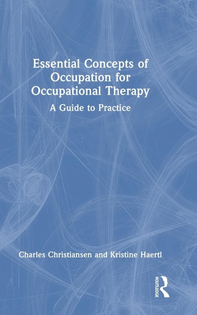 Essential Concepts of Occupation for Occupational Therapy: A Guide to Practice