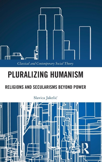 Pluralizing Humanism: Religions and Secularisms Beyond Power