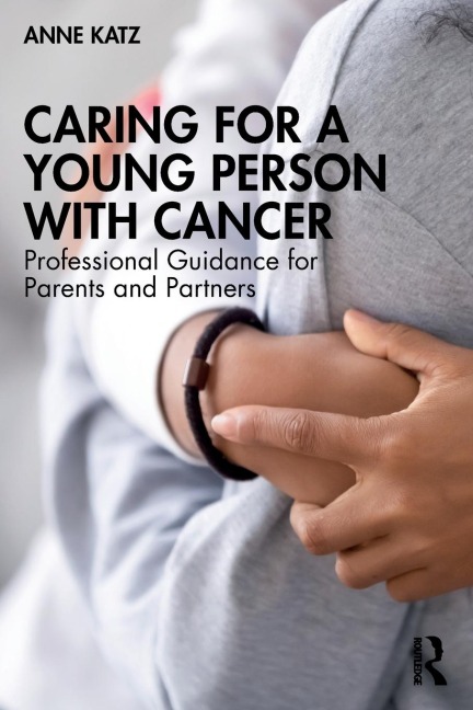 Caring for a Young Person with Cancer: Professional Guidance for Parents and Partners
