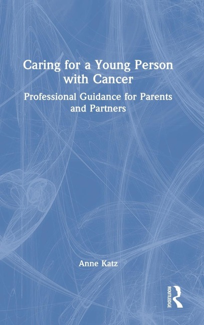 Caring for a Young Person with Cancer: Professional Guidance for Parents and Partners