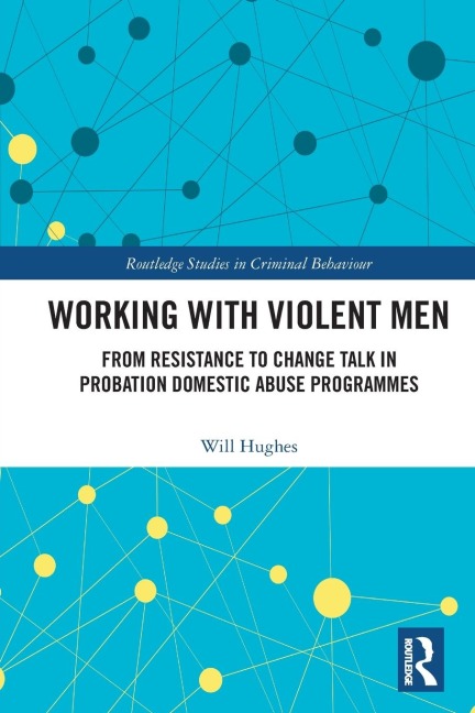 Working with Violent Men: From Resistance to Change Talk in Probation Domestic Abuse Programmes