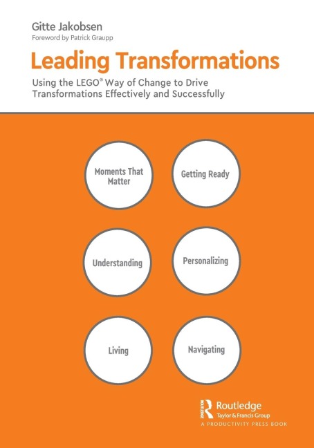 Leading Transformations: Using the LEGO® Way of Change to Drive Transformations Effectively and Successfully