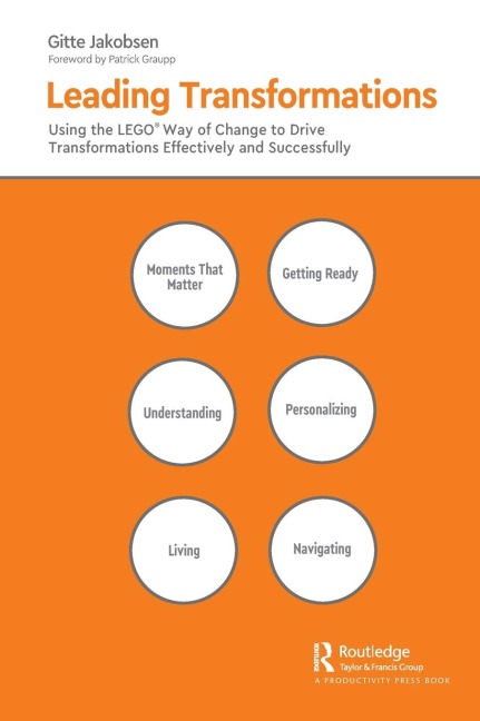 Leading Transformations: Using the LEGO® Way of Change to Drive Transformations Effectively and Successfully