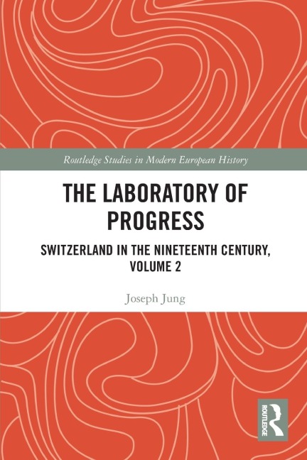 The Laboratory of Progress: Switzerland in the Nineteenth Century, Volume 2