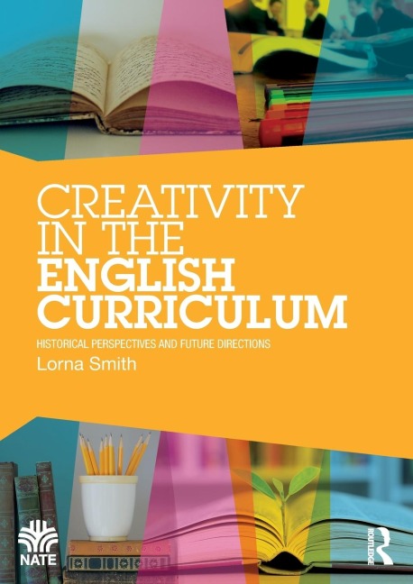 Creativity in the English Curriculum: Historical Perspectives and Future Directions
