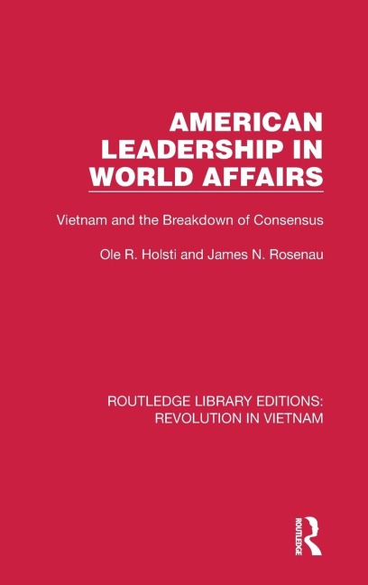 American Leadership in World Affairs: Vietnam and the Breakdown of Consensus