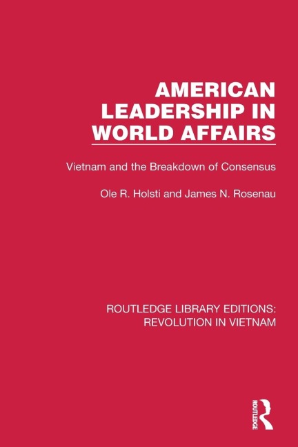 American Leadership in World Affairs: Vietnam and the Breakdown of Consensus
