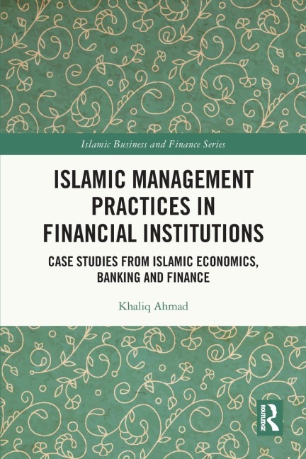Islamic Management Practices in Financial Institutions: Case Studies from Islamic Economics, Banking and Finance