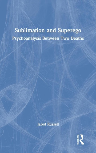 Sublimation and Superego: Psychoanalysis Between Two Deaths