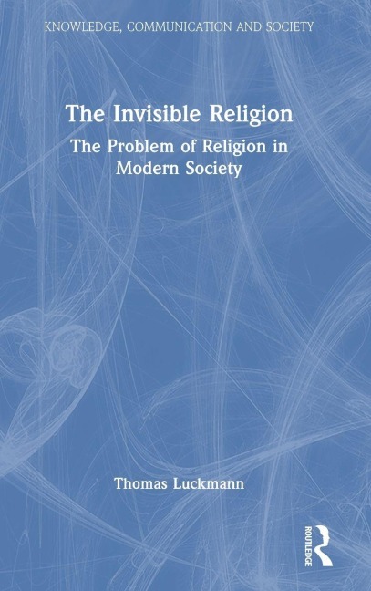 The Invisible Religion: The Problem of Religion in Modern Society