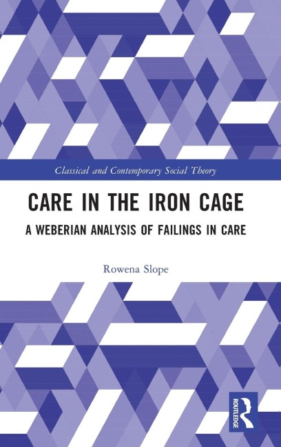 Care in the Iron Cage: A Weberian Analysis of Failings in Care