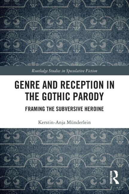 Genre and Reception in the Gothic Parody: Framing the Subversive Heroine