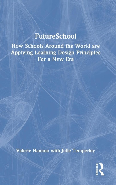 FutureSchool: How Schools Around the World are Applying Learning Design Principles For a New Era