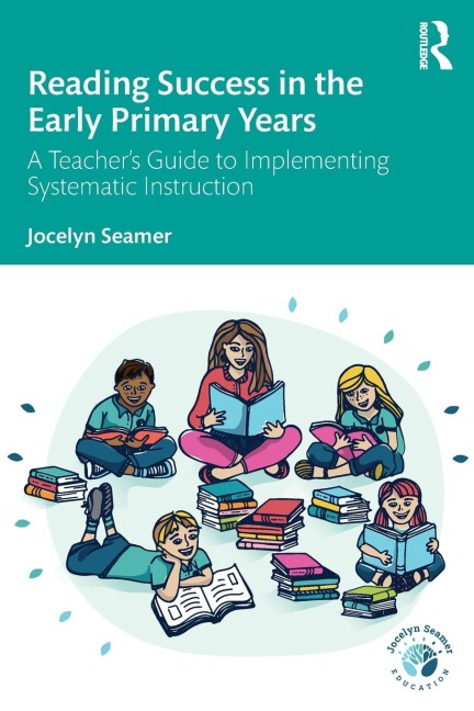 Reading Success in the Early Primary Years: A Teachers Guide to Implementing Systematic Instruction