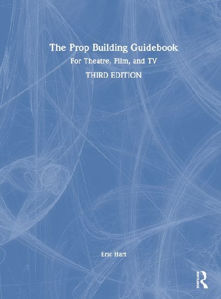 The Prop Building Guidebook: For Theatre, Film, and TV