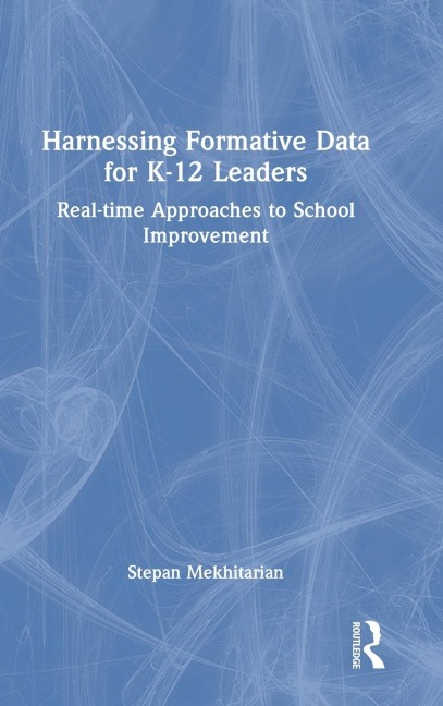 Harnessing Formative Data for K-12 Leaders: Real-time Approaches to School Improvement