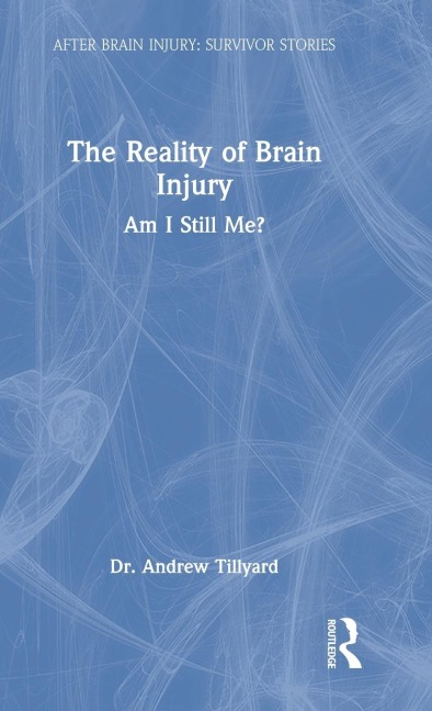 The Reality of Brain Injury: Am I Still Me?