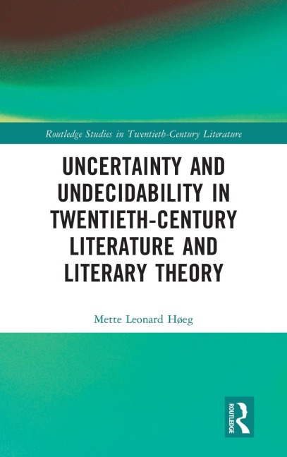 Uncertainty and Undecidability in Twentieth-Century Literature and Literary Theory