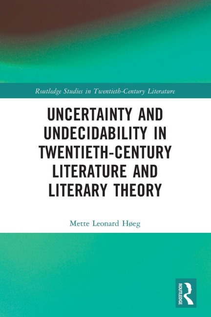 Uncertainty and Undecidability in Twentieth-Century Literature and Literary Theory
