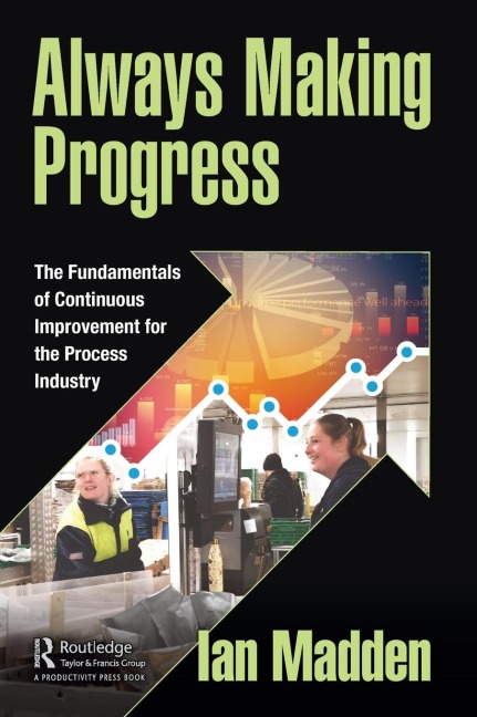 Always Making Progress: The Fundamentals of Continuous Improvement for the Process Industry