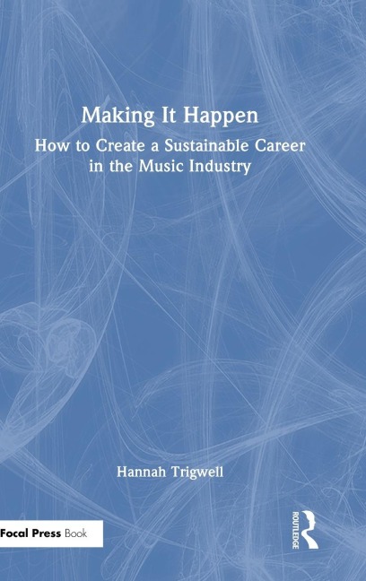 Making It Happen: How to Create a Sustainable Career in the Music Industry