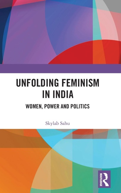 Unfolding Feminism in India: Women, Power and Politics