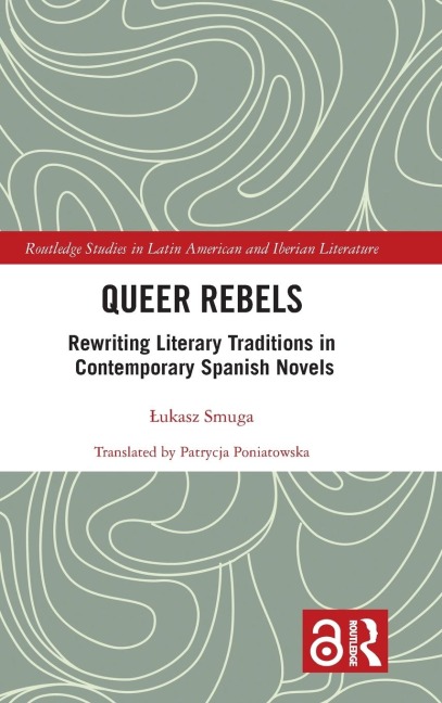 Queer Rebels: Rewriting Literary Traditions in Contemporary Spanish Novels