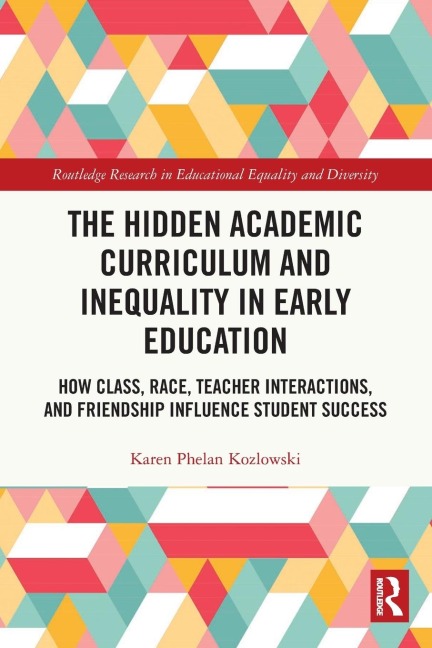 The Hidden Academic Curriculum and Inequality in Early Education: How Class, Race, Teacher Interactions, and Friendship Influence Student Success