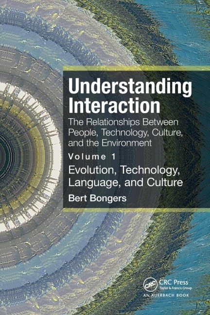 Understanding Interaction: The Relationships Between People, Technology, Culture, and the Environment: Volume 1: Evolution, Technology, Language and Culture