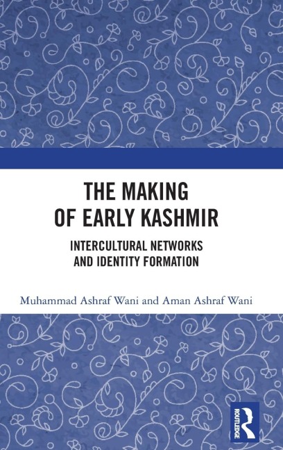 The Making of Early Kashmir: Intercultural Networks and Identity Formation