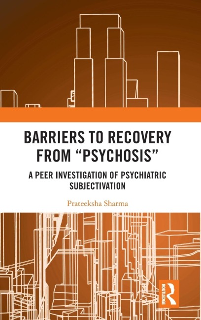 Barriers to Recovery from Psychosis: A Peer Investigation of Psychiatric Subjectivation