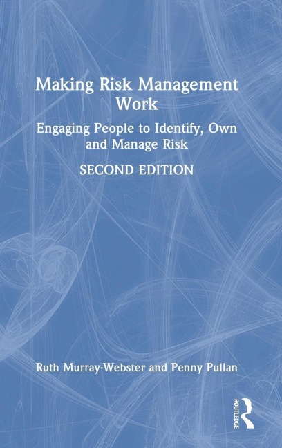 Making Risk Management Work: Engaging People to Identify, Own and Manage Risk