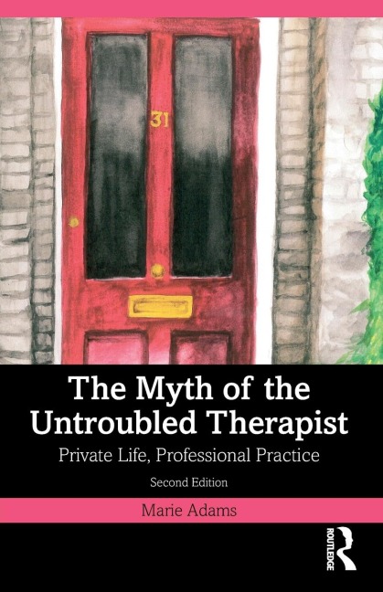 The Myth of the Untroubled Therapist: Private Life, Professional Practice