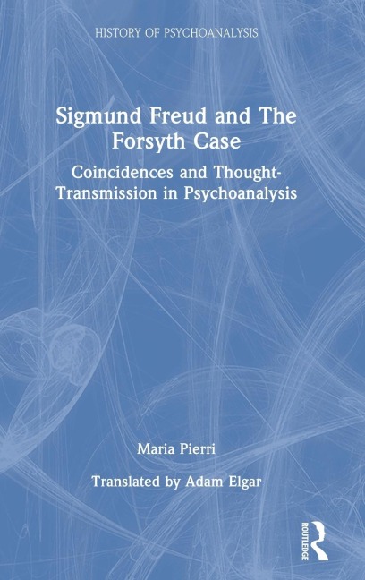 Sigmund Freud and The Forsyth Case: Coincidences and Thought-Transmission in Psychoanalysis