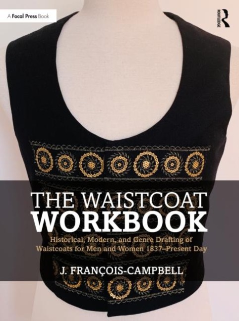The Waistcoat Workbook: Historical, Modern and Genre Drafting of Waistcoats for Men and Women 1837 - Present Day