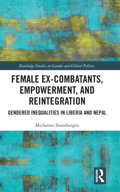 Female Ex-Combatants, Empowerment, and Reintegration: Gendered Inequalities in Liberia and Nepal