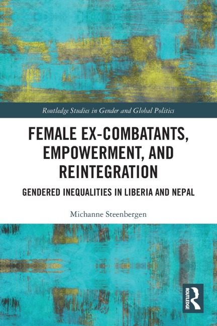 Female Ex-Combatants, Empowerment, and Reintegration: Gendered Inequalities in Liberia and Nepal