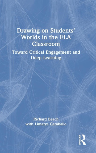 Drawing on Students' Worlds in the ELA Classroom: Toward Critical Engagement and Deep Learning