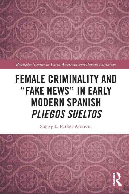 Female Criminality and "Fake News" in Early Modern Spanish Pliegos Sueltos