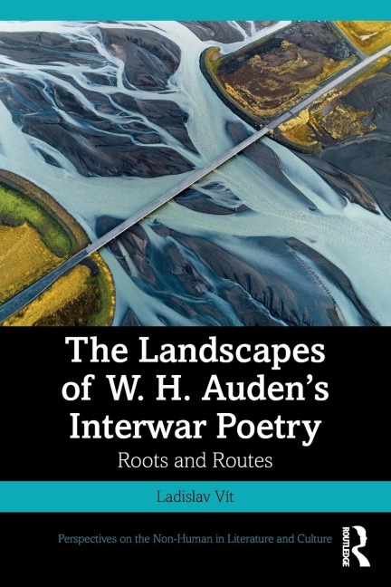 The Landscapes of W. H. Audens Interwar Poetry: Roots and Routes