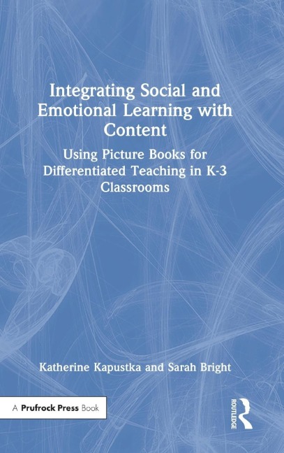 Integrating Social and Emotional Learning with Content: Using Picture Books for Differentiated Teaching in K-3 Classrooms