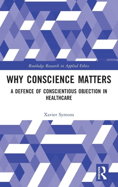 Why Conscience Matters: A Defence of Conscientious Objection in Healthcare