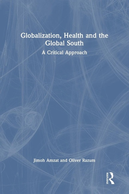 Globalization, Health and the Global South: A Critical Approach