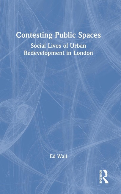 Contesting Public Spaces: Social Lives of Urban Redevelopment in London