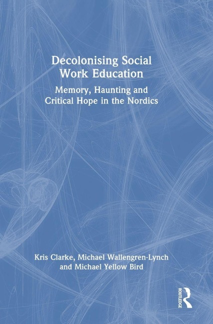 Decolonising Social Work Education: Memory, Haunting and Critical Hope in the Nordics