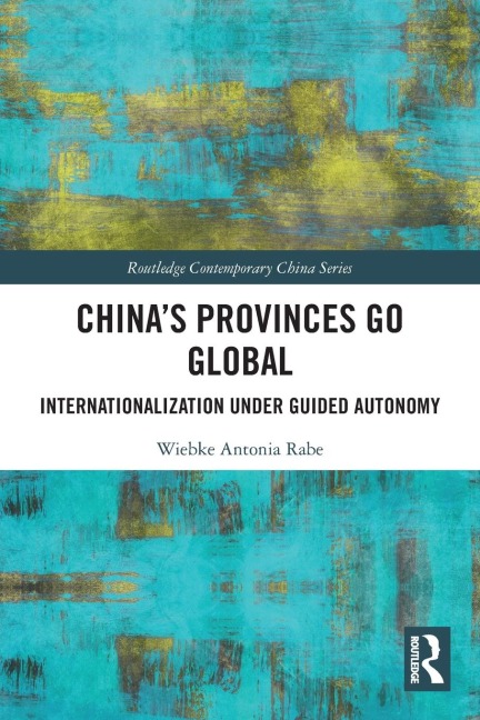 Chinas Provinces Go Global: Internationalization Under Guided Autonomy