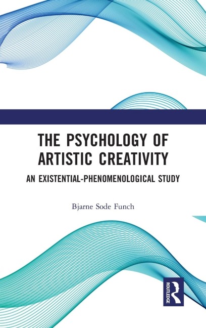 The Psychology of Artistic Creativity: An Existential-Phenomenological Study