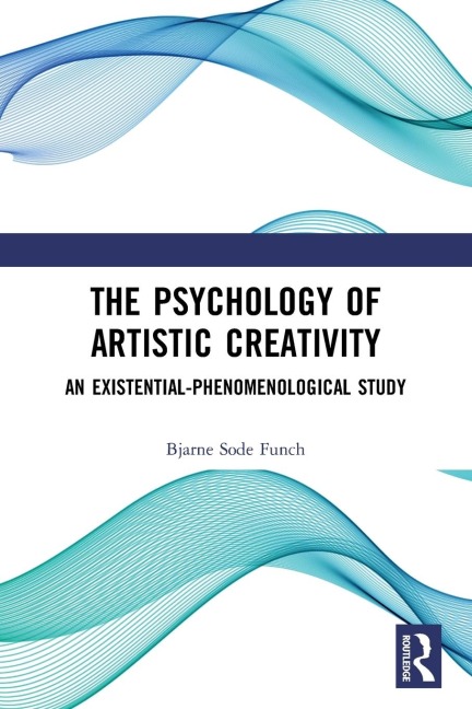 The Psychology of Artistic Creativity: An Existential-Phenomenological Study