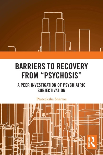 Barriers to Recovery from Psychosis: A Peer Investigation of Psychiatric Subjectivation