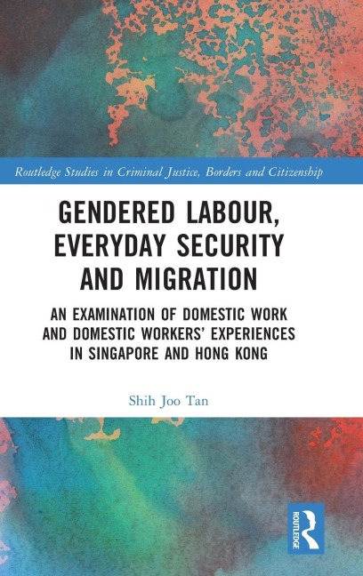 Gendered Labour, Everyday Security and Migration: An Examination of Domestic Work and Domestic Workers Experiences in Singapore and Hong Kong